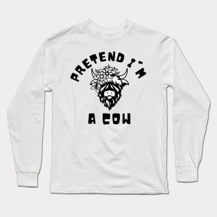 Pretend I'm A Cow Long Sleeve T-Shirt